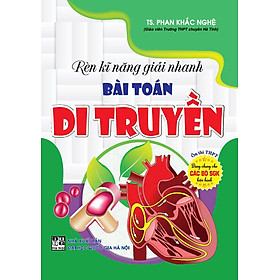 Sách bổ trợ-Rèn Kĩ Năng Giải Nhanh Bài Toán Di Truyền( Phan Khắc Nghệ) _HA