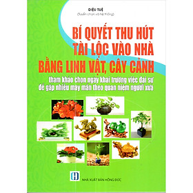 Nơi bán Bí Quyết Thu Hút Tài Lộc Vào Nhà Bằng Linh Vật, Cây Cảnh - Tham Khảo Chọn Ngày Khai Trương Việc Đại Sự Để Gặp Nhiều May Mắn Theo Quan Niệm Người Xưa - Giá Từ -1đ