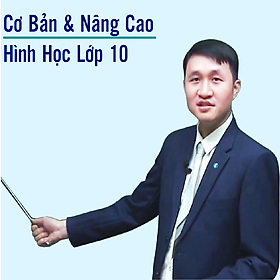 Khóa học HÌNH HỌC 10 - CƠ BẢN + NÂNG CAO thầy Nguyễn Chiến - 09 tháng