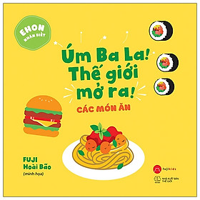 [Download Sách] Ehon Nhận Biết - Úm Ba La! Thế Giới Mở Ra! Các Món Ăn