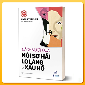Sách Tâm Lý Học Ứng Dụng - Cách Vượt Qua Nỗi Sợ, Lo Lắng Và Xấu Hổ