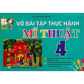 Vở Bài Tập Thực Hành Mĩ Thuật Lớp 4 (Tái Bản)