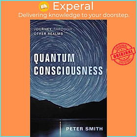 Ảnh bìa Sách - Quantum Consciousness : Journey Through Other Realms by Peter Smith (US edition, paperback)