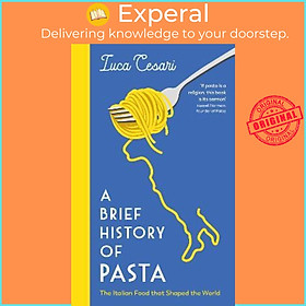 Sách - A Brief History of Pasta : The Italian Food that Shaped the by Luca Cesari,Johanna Bishop (UK edition, hardcover)