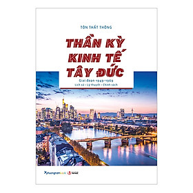 [Download Sách] Thần Kỳ Kinh Tế Tây Đức (Giai Đoạn 1949-1969) Lịch Sử - Lý Thuyết - Chính Sách