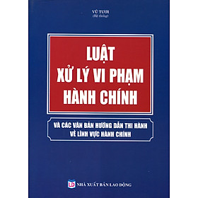 Hình ảnh Luật Xử Lý Vi Phạm Hành Chính Và Văn Bản Hướng Dẫn Thi Hành Mới Nhất