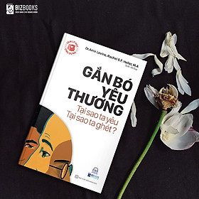 Kt* Sách Tâm Lý Học Ứng Dụng: Gắn Bó Yêu Thương - Tại Sao Ta Yêu, Tại Sao Ta Ghét? - NV