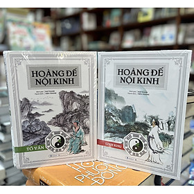 Hoàng Đế Nội Kinh (Trọn Bộ) - Hoàng Đế Nội Kinh Tố Vấn + Hoàng Đế Nội Kinh Linh Khu