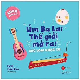 [Download Sách] Ehon Nhận Biết - Úm Ba La! Thế Giới Mở Ra! Các Loại Nhạc Cụ