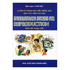 Luyện Kỹ Năng Đọc Hiểu Tiếng Anh Qua Các Mẫu Chuyện-Trình Độ Trung Cấp