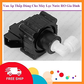 Mua Van Áp Thấp Dùng Cho Máy Lọc Nước RO Gia Đình