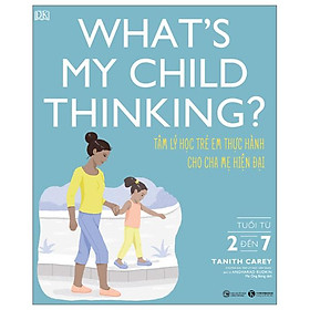 Hình ảnh What's My Child Thinking? - Tâm Lý Học Trẻ Em Thực Hành Cho Cha Mẹ Hiện Đại - Tuổi Từ 2 đến 7