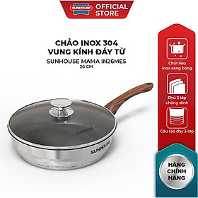 Mua Chảo inox 304 vung kính đáy từ SUNHOUSE MAMA IN20-24-26ME5