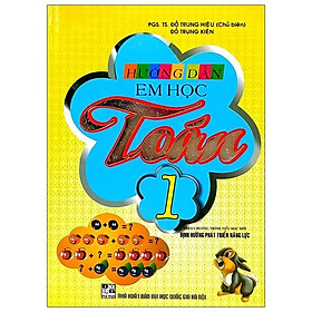 Sách Hướng Dẫn Em Học Toán 1 (Theo Chương Trình Tiểu Học Mới Định Hướng Phát Triển Năng Lực) ( Tái Bản)