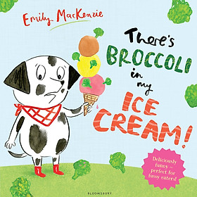 [Download Sách] There’s Broccoli in my Ice Cream!