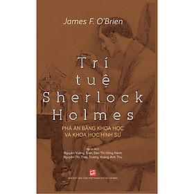 Trí Tuệ Sherlock Holmes - Phá Án Bằng Khoa Học Và Khoa Học Hình Sự