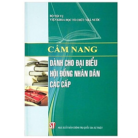 Cẩm Nang Dành Cho Đại Biểu Hội Đồng Nhân Dân Các Cấp - NXB Chính Trị Quốc Gia - Dan Strutzel