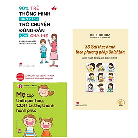 Combo 3 Cuốn Sách Nuôi Dạy Con Hay Nhất : 90% Trẻ Thông Minh Nhờ Cách Trò Chuyện Đúng Đắn Của Cha Mẹ + Kinh Nghiệm Từ Nước Nhật - Mẹ Tập Thói Quen Hay, Con Trưởng Thành Hạnh Phúc + 33 Bài Thực Hành Theo Phương Pháp Shichida - Giúp Phát Triển Não Bộ Cho Trẻ (Tặng kèm Bookmark thiết kế AHA)