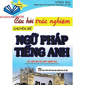 SÁCH - Câu Hỏi Trắc Nghiệm Chuyên Đề Ngữ Pháp Tiếng Anh