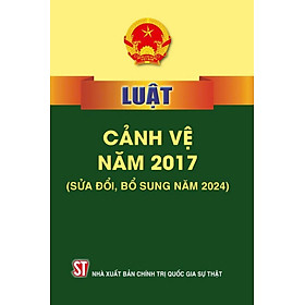 Luật cảnh vệ năm 2017 (sửa đổi,bổ sung năm 2024) - bản in 2024