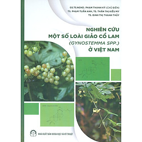 Nghiên Cứu Một Số Loài Giảo Cổ Lam (Gynostemma Spp.) Ở Việt Nam (Bìa cứng, In màu) - GS.TS.NGND. Phạm Thanh Kỳ (Chủ biên), TS. Phan Tuấn Anh, TS. Thân Thị Kiều My, TS. Đinh Thị Thanh Thủy