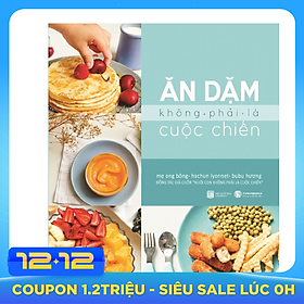 Ăn Dặm Không Phải Là Cuộc Chiến (Tái Bản)