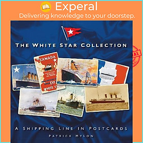 Sách - The White Star Collection : A Shipping Line in Postcards by Patrick Mylon (UK edition, paperback)