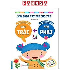 Sân Chơi Trí Tuệ Cho Trẻ - Rèn Luyện Tư Duy Não Trái + Phát Triển Sáng Tạo Não Phải - Dành Cho Bé 4-5 Tuổi - Tập 1