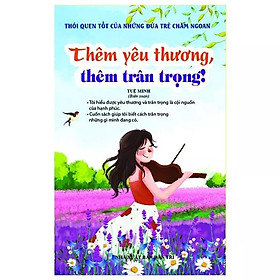 Thói Quen Tốt Của Những Đứa Trẻ Chăm Ngoan - Thêm Yêu Thương