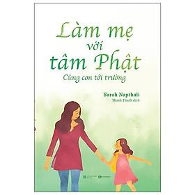 Sách Làm Mẹ Với Tâm Phật - Cùng Con Đến Trường