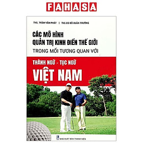 Các Mô Hình Quản Trị Kinh Điển Thế Giới Trông Mối Tương Quan Với Thành Ngữ - Tục Ngữ Việt Nam