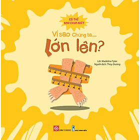 Sách Có Thể Bạn Chưa Biết Vì Sao Chúng Ta - Vì Sao Chúng Ta Lớn Lên