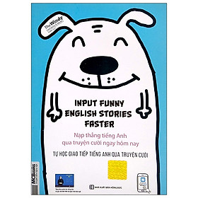 Input Funny English Stories Faster - Nạp Thẳng Tiếng Anh Qua Truyện Cười Ngay Hôm Nay