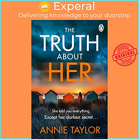 Sách - The Truth About Her - The addictive and utterly gripping psychological th by Annie Taylor (UK edition, paperback)