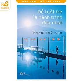 Sách - Để tuổi trẻ là hành trình đẹp nhất (Nhã Nam HCM)