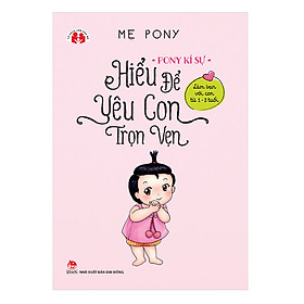 Pony Kí Sự - Hiểu Để Yêu Con Trọn Vẹn - Làm Bạn Với Con Từ 1 Đến 3 Tuổi