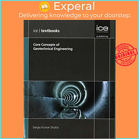 Sách - Core Concepts of Geotechnical Engineering (ICE Textbook) series by Sanjay Kumar Shukla (UK edition, paperback)