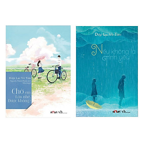 Combo Ngôn Tình Trung Quốc Hot Nhất Tháng: Nếu Không Là Tình Yêu + Chờ Em Lớn Nhé Được Không? (Bộ 2 Cuốn Sách Được Độc Gỉa Yêu Thích Nhất Của Diệp Lạc Vô Tâm / Tặng Kèm Bookmark Green Life)