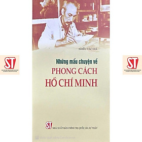 Những Mẩu Chuyện Về Phong Cách Hồ Chí Minh - NXB Chính Trị Quốc Gia