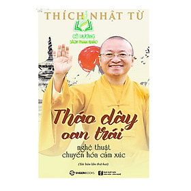 Hình ảnh Sách - Tháo dây oan trái: Nghệ thuật chuyển hóa cảm xúc (TB2) Thích Nhật Từ (SGB)