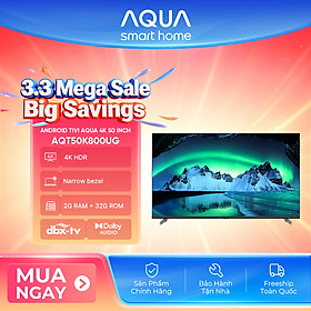 Google Tivi Aqua 4K 50 inch AQT50K800UG - Freeship toàn quốc - Bảo hành 1 đổi 1 trong 730 ngày đối với lỗi màn hình - Hàng chính hãng