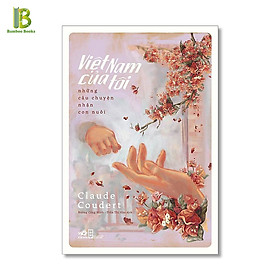 Hình ảnh Sách - Việt Nam Của Tôi – Những Câu Chuyện Nhận Con Nuôi - Claude Coudert - Bìa Mềm (Tặng Kèm Bookmark Bamboo Books)