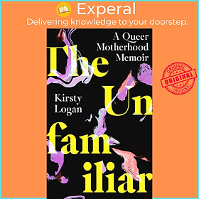 Sách - The Unfamiliar - A Queer Motherhood Memoir by Kirsty Logan (UK edition, hardcover)