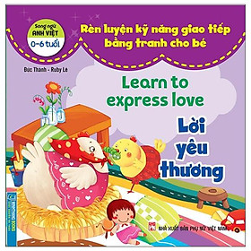 Rèn Luyện Kỹ Năng Giao Tiếp Bằng Tranh Cho Bé - Lời Yêu Thương (Song Ngữ Anh - Việt)