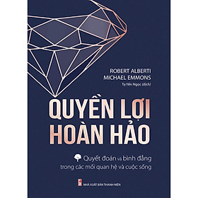 Cuốn Sách Kỹ Năng Tuyệt Vời: QUYỀN LỢI HOÀN HẢO - QUYẾT ĐOÁN, BÌNH ĐẲNG TRONG CÁC MỐI QUAN HỆ VÀ CUỘC SỐNG