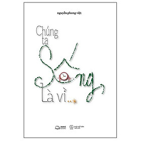 Chúng Ta Sống, Là Vì…?