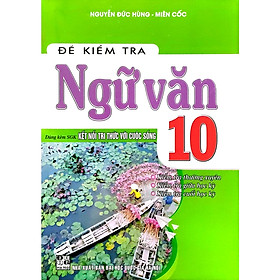 Đề Kiểm Tra Ngữ Văn Lớp 10  Dùng Kèm Sách Giáo Khoa Kết Nối Tri Thức Với