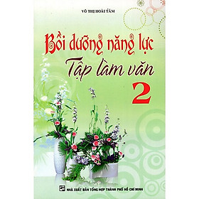 Bồi Dưỡng Năng Lực Tập Làm Văn Lớp 2 (Tái Bản)