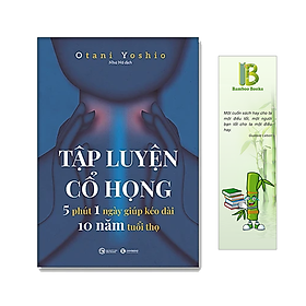 Tập luyện cổ họng – 5 phút 1 ngày giúp kéo dài 10 năm tuổi thọ - Tác Giả: Otani Yoshio (Tặng Kèm Bookmark Bamboo Books)
