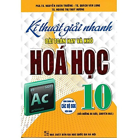 Sách - Kỹ Thuật Giải Nhanh Bài Toán Hay Và Khó Hoá Học Lớp 10 - Hồng Ân